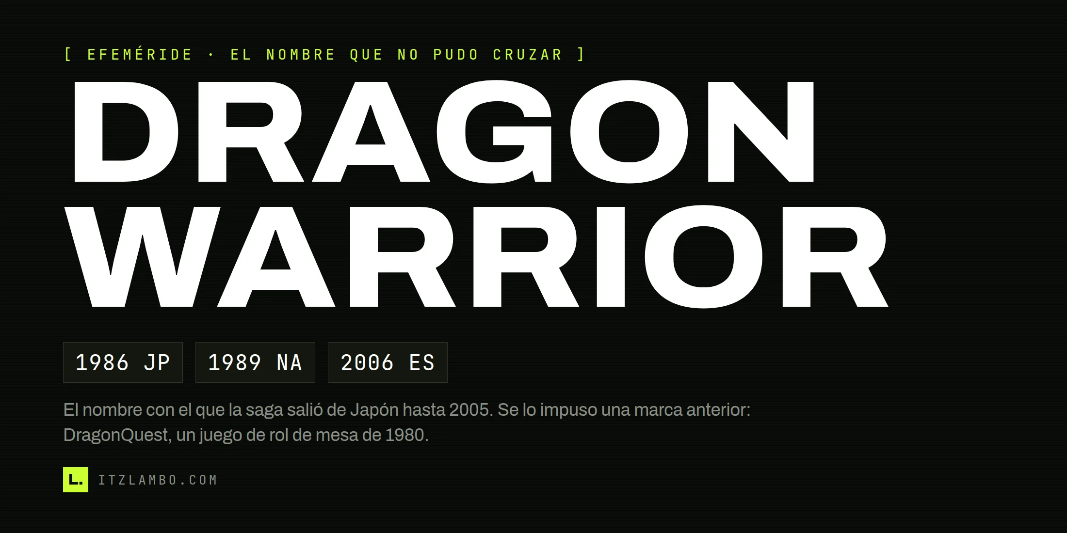 Cartel con las palabras «DRAGON WARRIOR» en dos renglones y tipografía enorme, y debajo tres fichas en letra monoespaciada: 1986 JP, 1989 NA y 2006 ES.