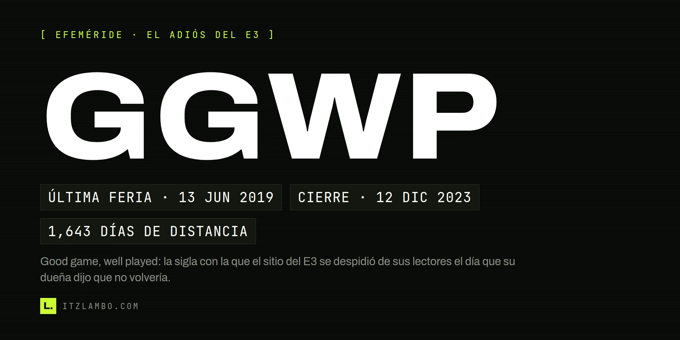 Cartel tipográfico con la sigla GGWP en enorme, la despedida que la ESA dejó en el sitio del E3, y tres fichas con la fecha de la última feria presencial de junio de 2019, la del cierre del 12 de diciembre de 2023 y los 1,643 días que las separan.