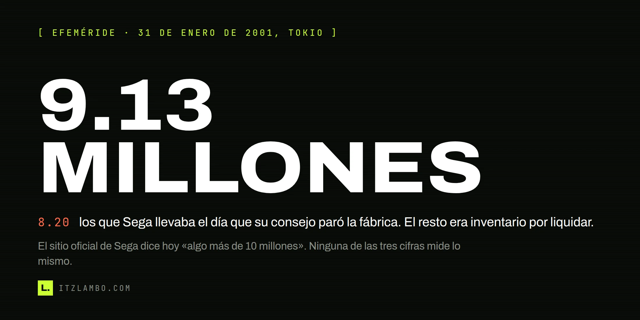 Cartel tipográfico con la cifra 9.13 MILLONES en grande y, debajo, la corrección: 8.20 millones eran los que Sega llevaba el día que su consejo paró la fábrica de Dreamcast; el resto era inventario por liquidar.