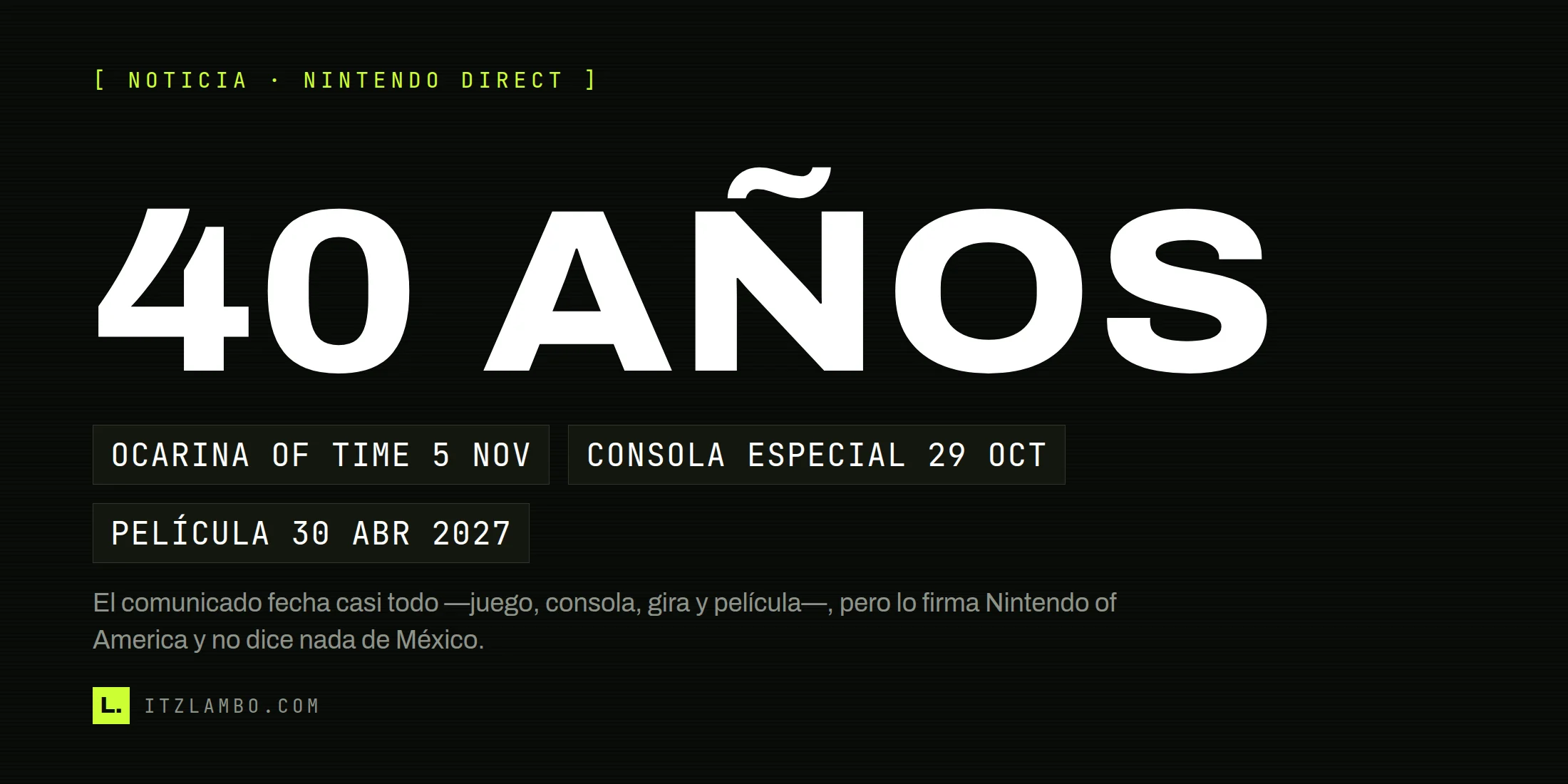 Cartel tipográfico de ItzLambo con «40 AÑOS» en grande y tres fichas: Ocarina of Time el 5 de noviembre, la consola especial el 29 de octubre y la película el 30 de abril de 2027.