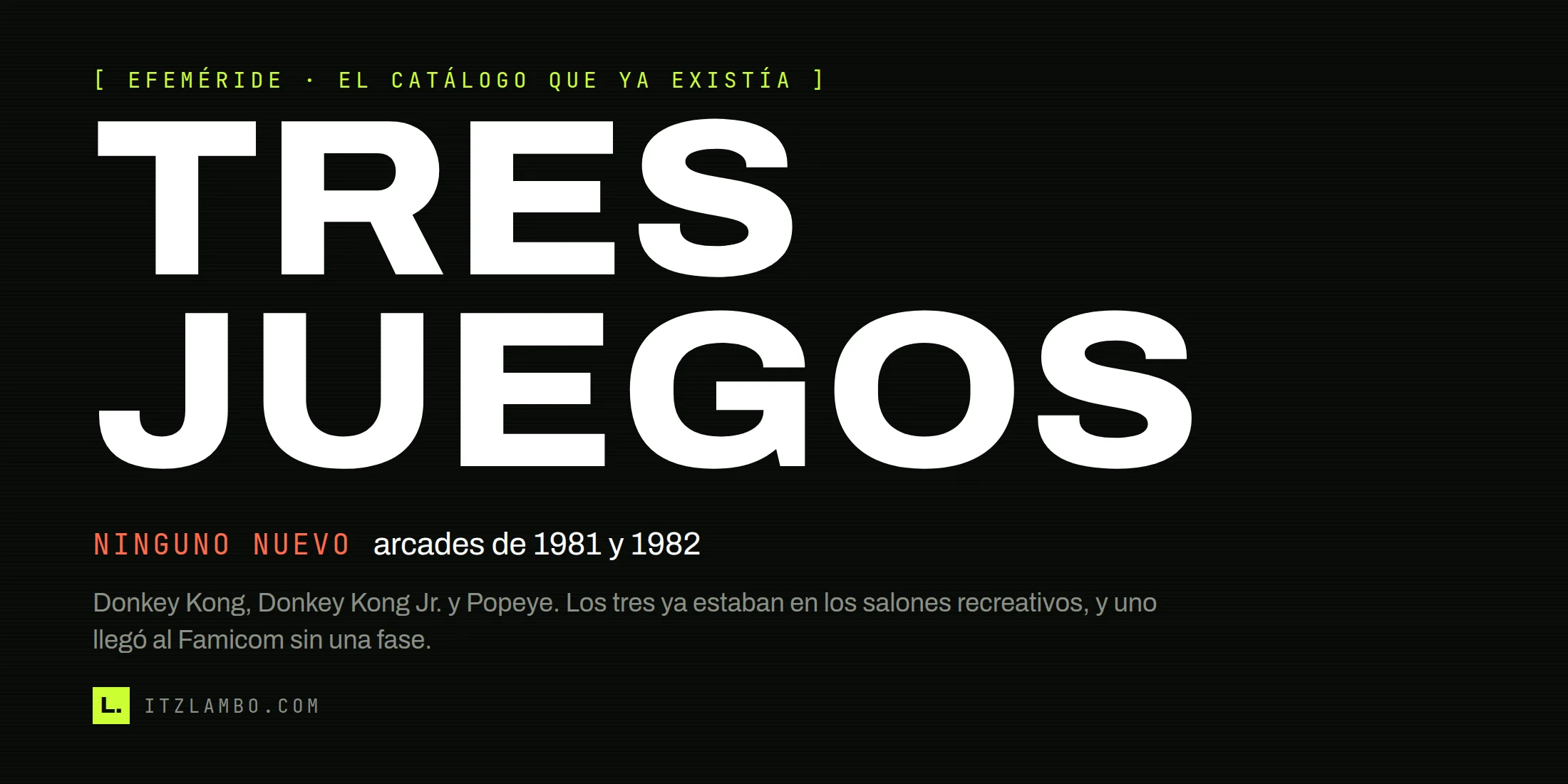 Sobre fondo oscuro, la palabra «TRES JUEGOS» partida en dos líneas y a gran tamaño; a un lado, en coral, el rótulo «NINGUNO NUEVO» sobre la línea «arcades de 1981 y 1982»; debajo, en gris, una nota con los tres títulos.