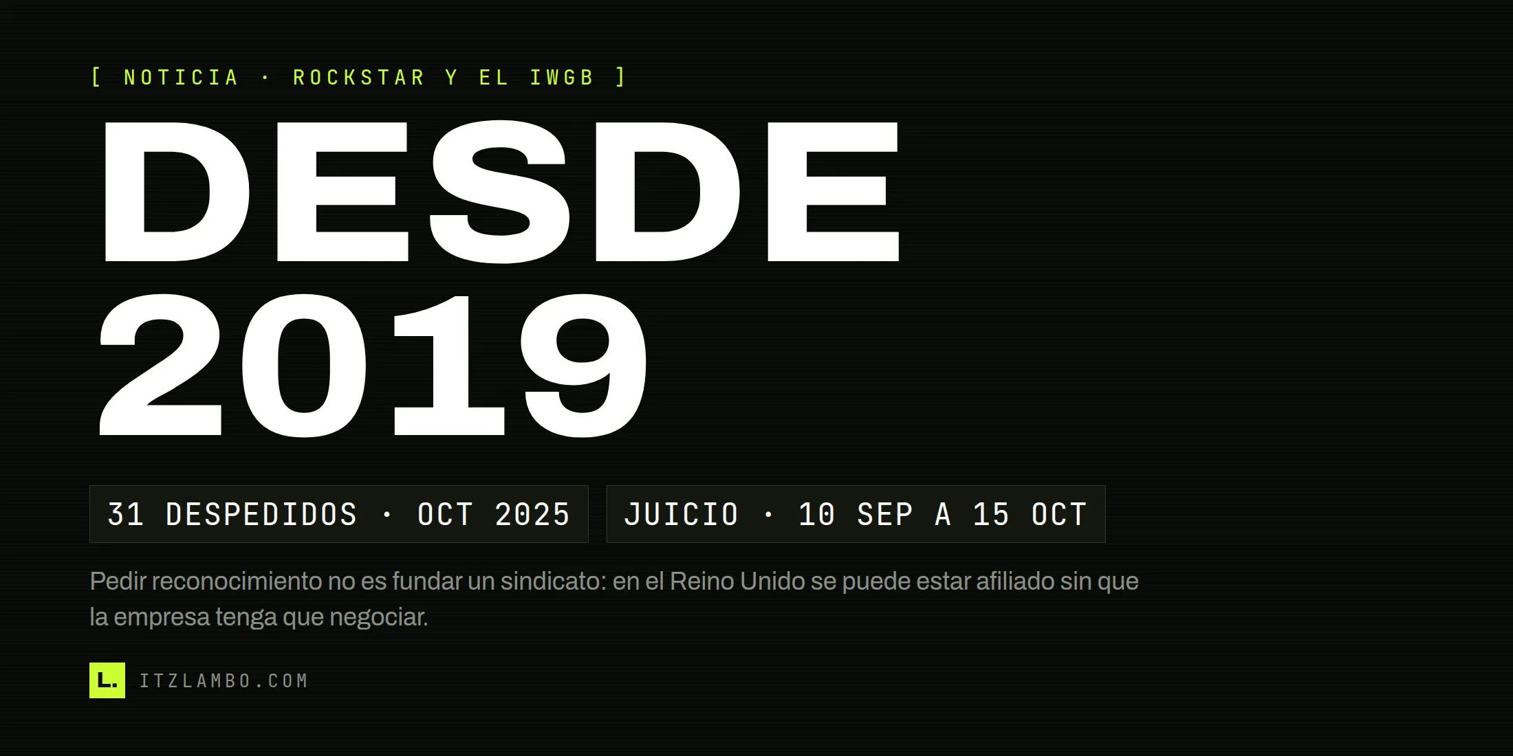 Cartel tipográfico de ItzLambo con el texto DESDE 2019 en grande, dos fichas que resumen los 31 despedidos de octubre de 2025 y el juicio del 10 de septiembre al 15 de octubre, y una nota que aclara que pedir reconocimiento no es fundar un sindicato.