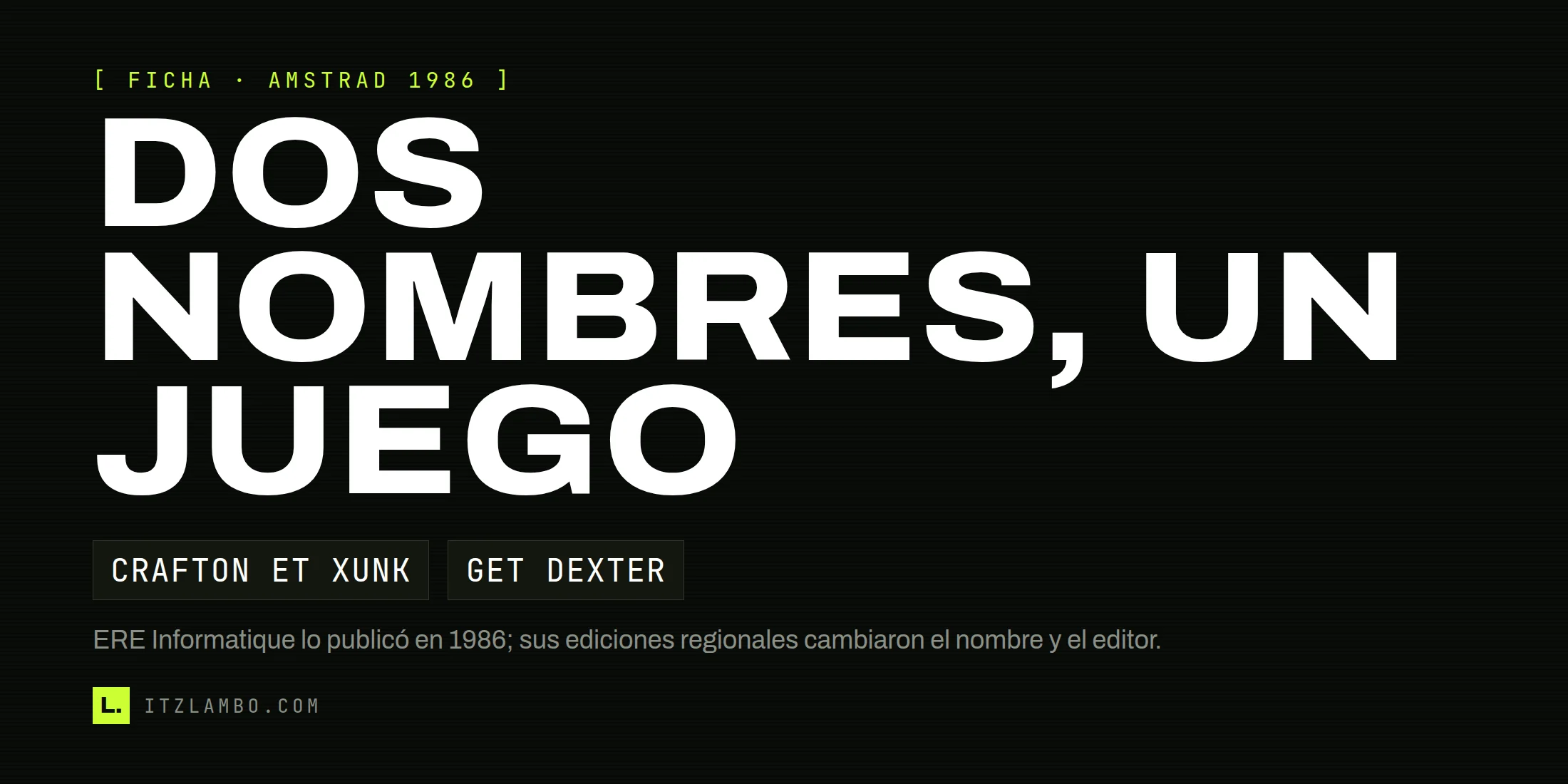 Cartel tipográfico sobre Get Dexter y Crafton et Xunk, los dos nombres regionales de una aventura de ERE Informatique de 1986.