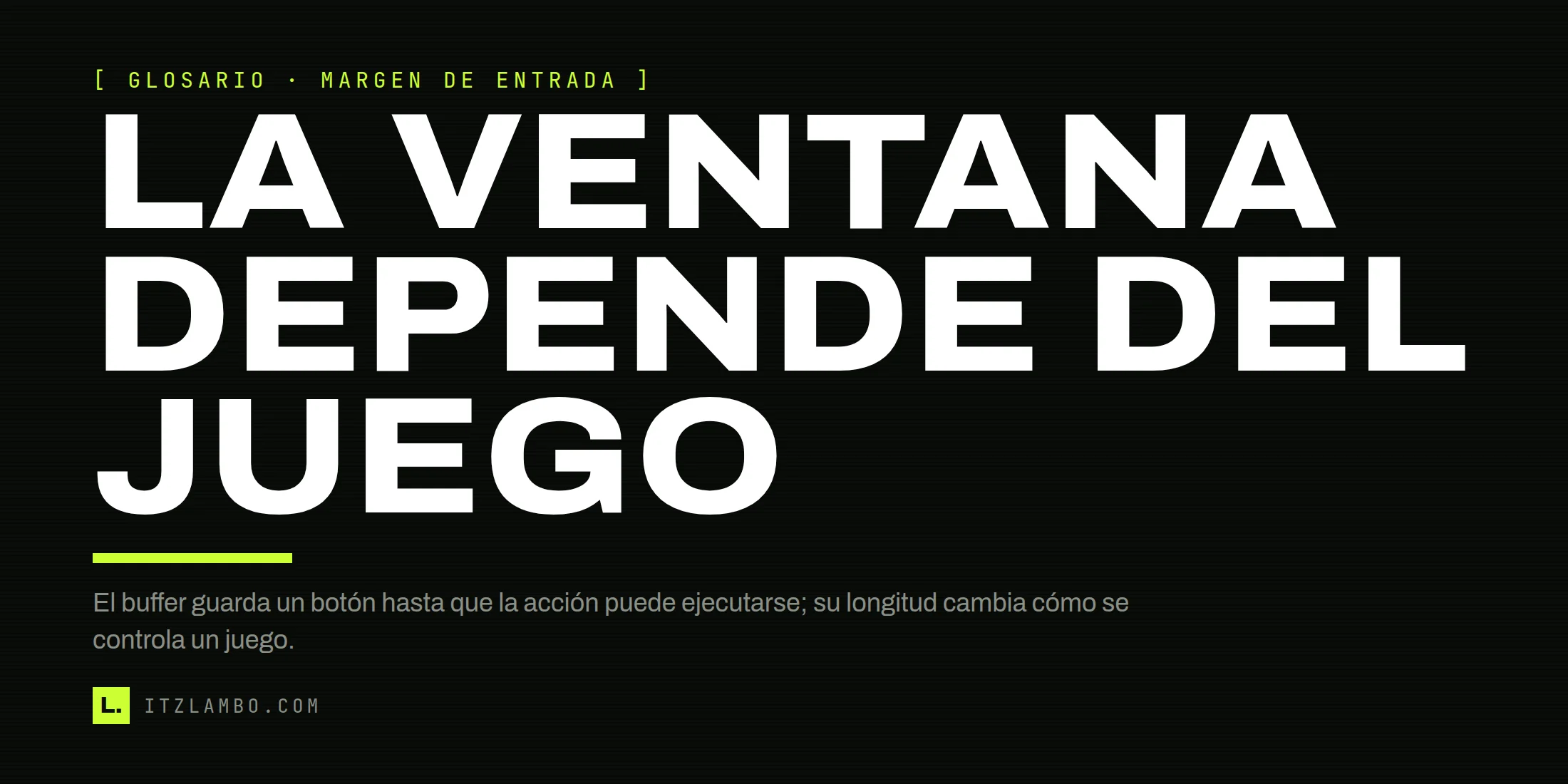 Cartel tipográfico que dice «LA VENTANA DEPENDE DEL JUEGO» y aclara que un input buffer guarda una orden hasta la siguiente oportunidad disponible.