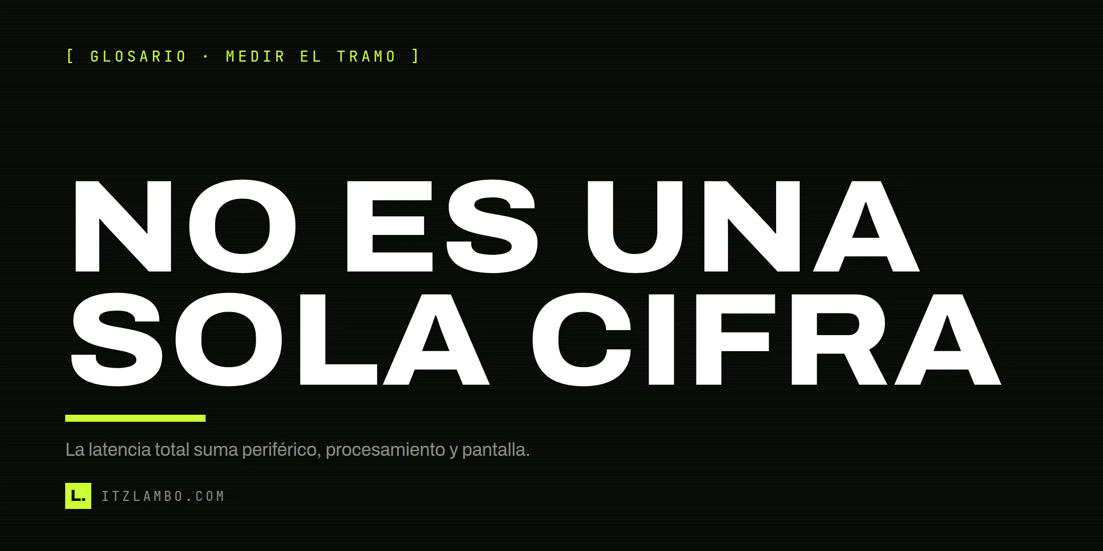 Cartel tipográfico: «NO ES UNA SOLA CIFRA». Explica que el retraso total suma periférico, procesamiento y pantalla.