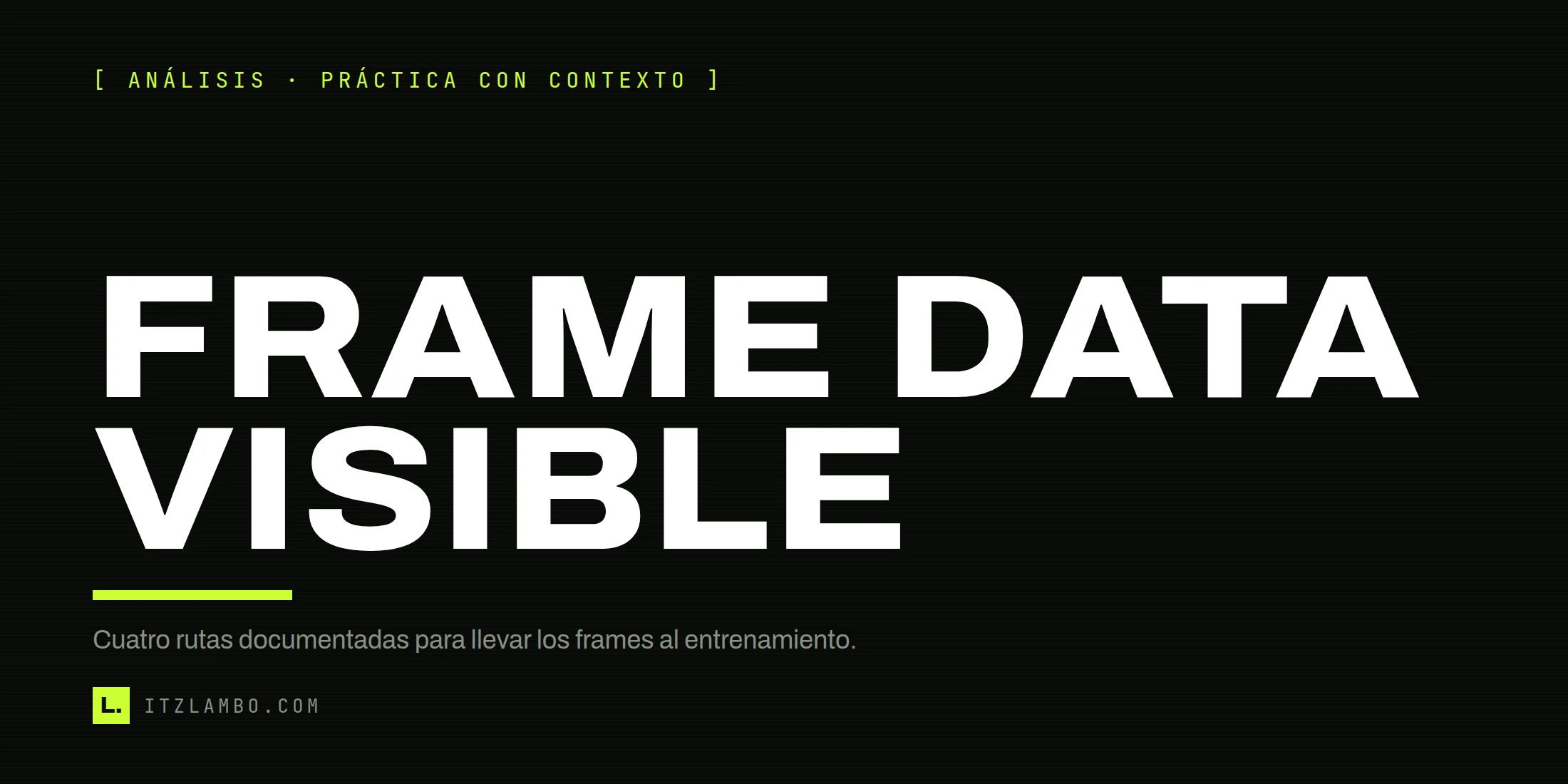 Cartel tipográfico con el texto FRAME DATA VISIBLE y una nota sobre cuatro rutas documentadas de entrenamiento.