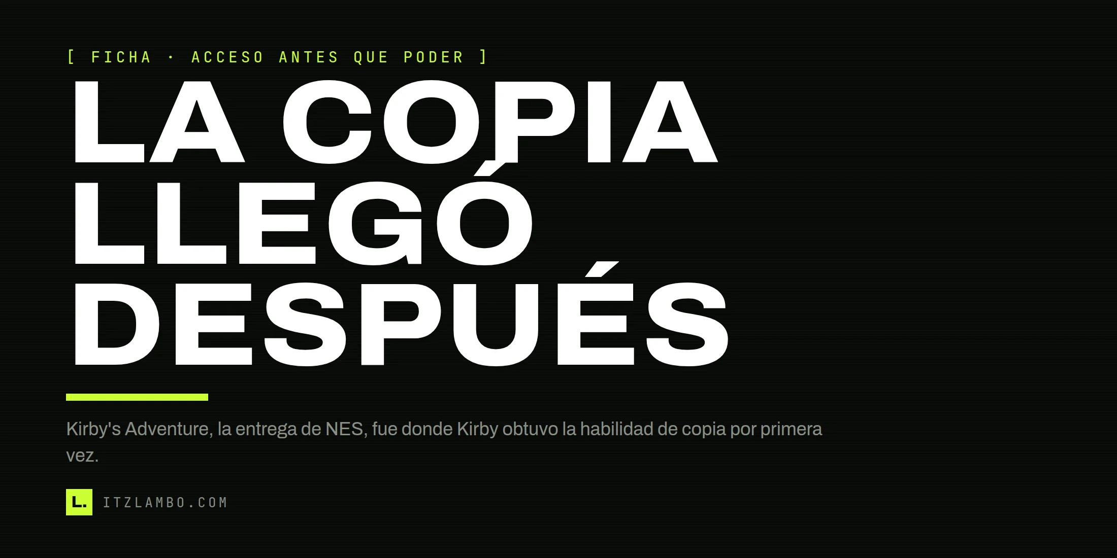 Cartel tipográfico que dice «LA COPIA LLEGÓ DESPUÉS» y aclara que Kirby's Adventure la incorporó en NES.