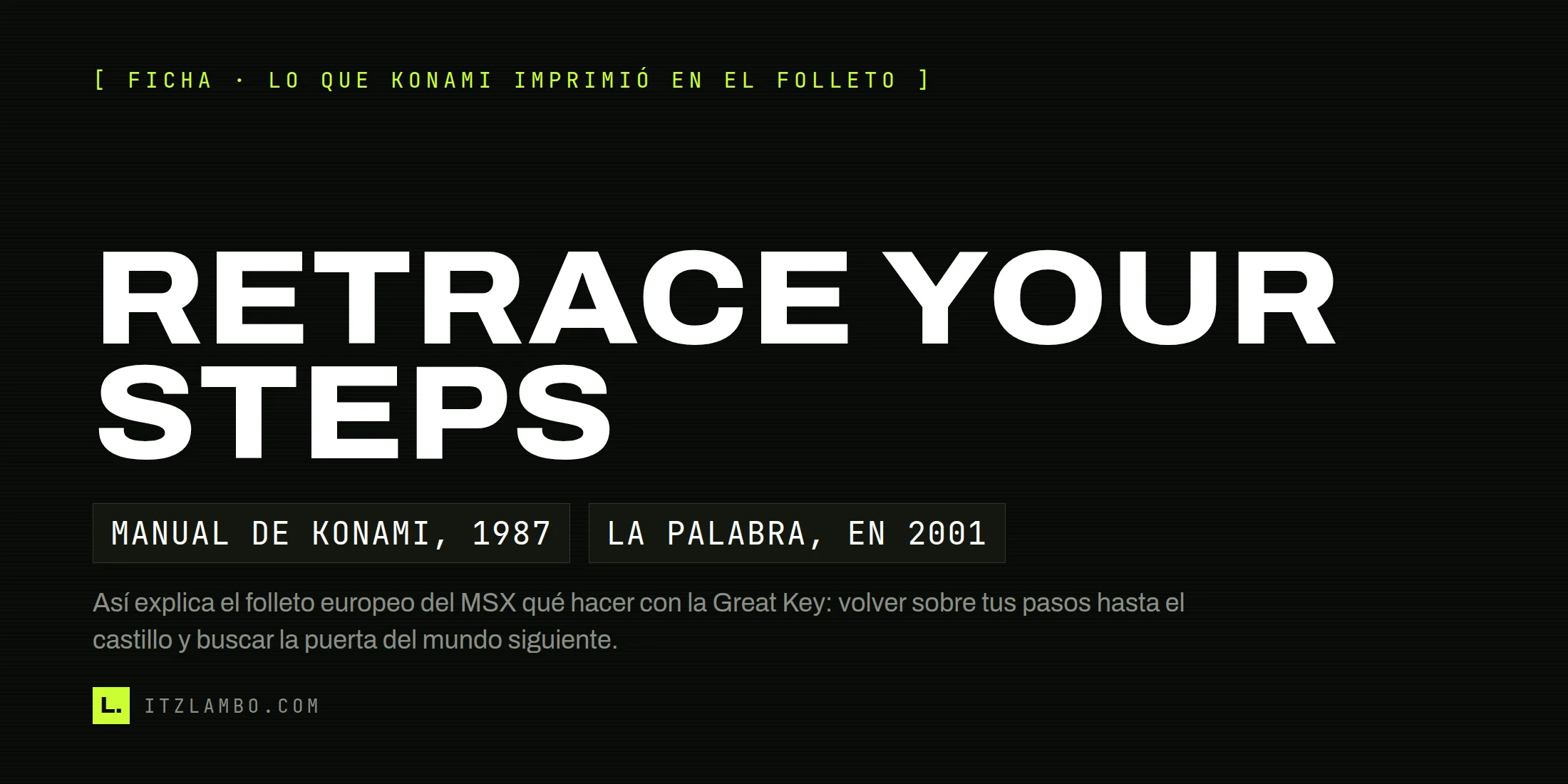 Cartel tipográfico sin fotografía: en mayúsculas muy grandes, la frase en inglés RETRACE YOUR STEPS; debajo, dos fichas que dicen «MANUAL DE KONAMI, 1987» y «LA PALABRA, EN 2001», y una nota que explica que así indicaba el folleto europeo del MSX qué hacer con la Great Key.