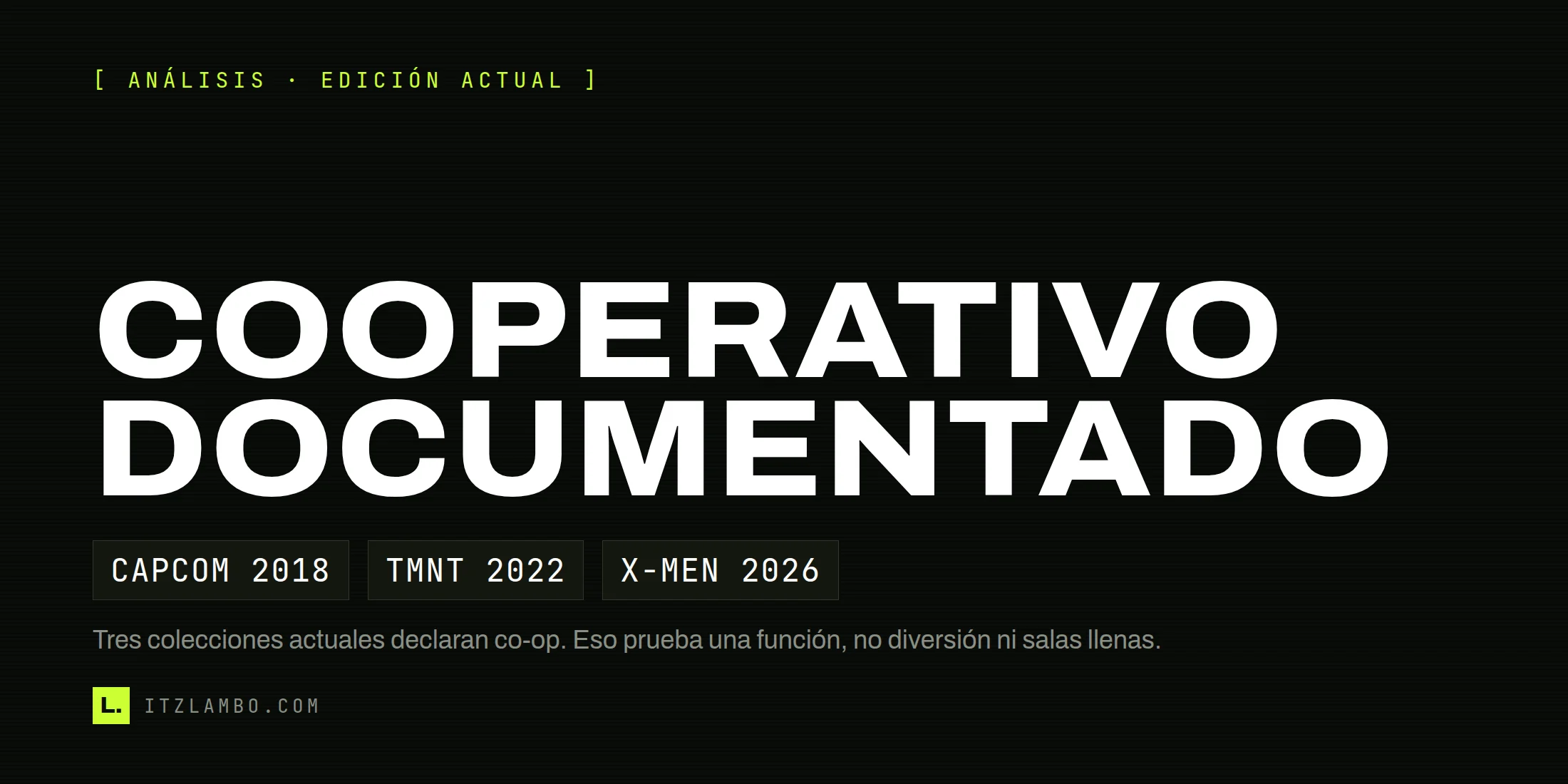 Cartel tipográfico: Cooperativo documentado. Fichas: Capcom 2018, TMNT 2022 y X-Men 2026.