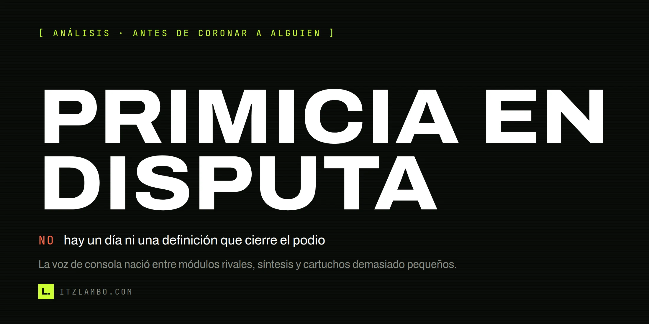 Cartel tipográfico: La primicia no se puede cerrar. La voz de consola se repartió entre módulos rivales, compresión y síntesis.