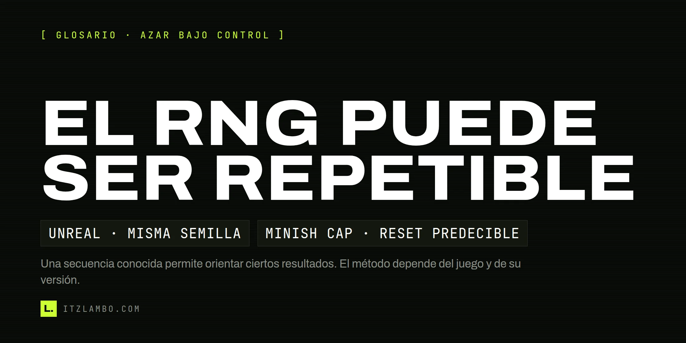 Cartel tipográfico con la frase «El RNG puede ser repetible» y fichas sobre una misma semilla en Unreal y un reset predecible en The Minish Cap.