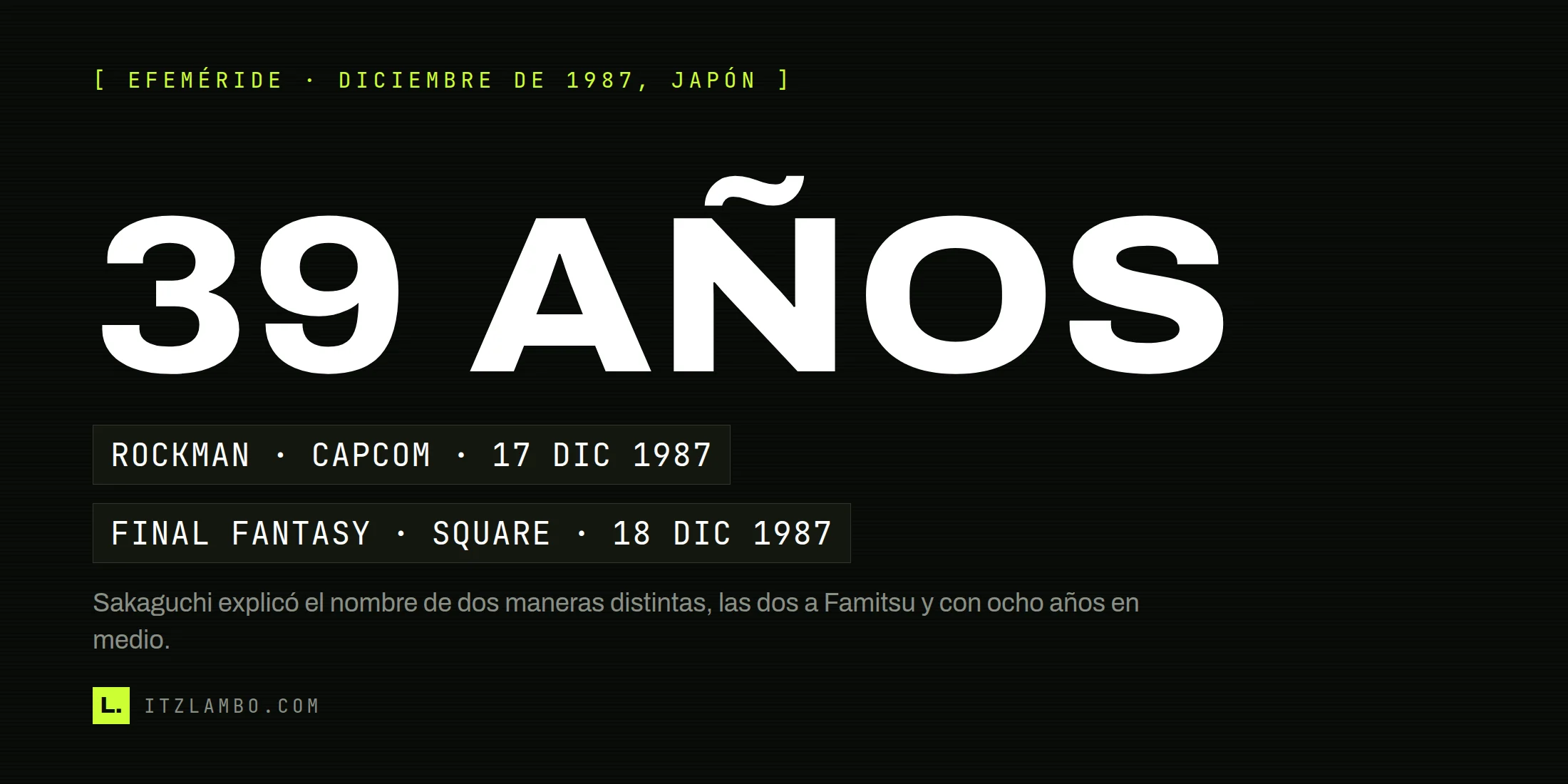 Cartel tipográfico con el rótulo «39 AÑOS» en grande y, debajo, dos fichas en tipografía mono: Rockman, de Capcom, el 17 de diciembre de 1987, y Final Fantasy, de Square, el 18 de diciembre de 1987.