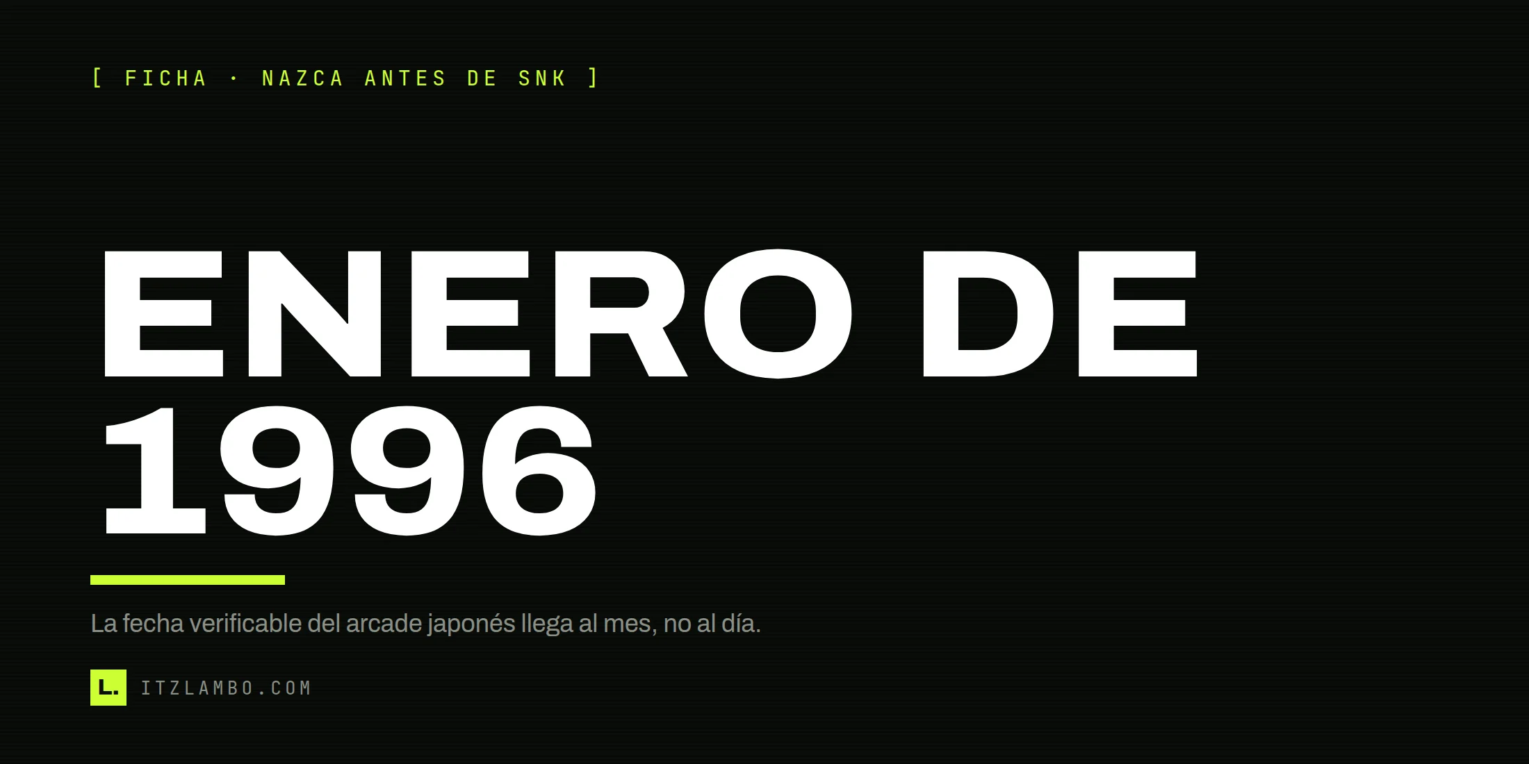 Cartel tipográfico de la ficha: «ENERO DE 1996», con la nota de que la fecha verificable del arcade japonés llega al mes, no al día.