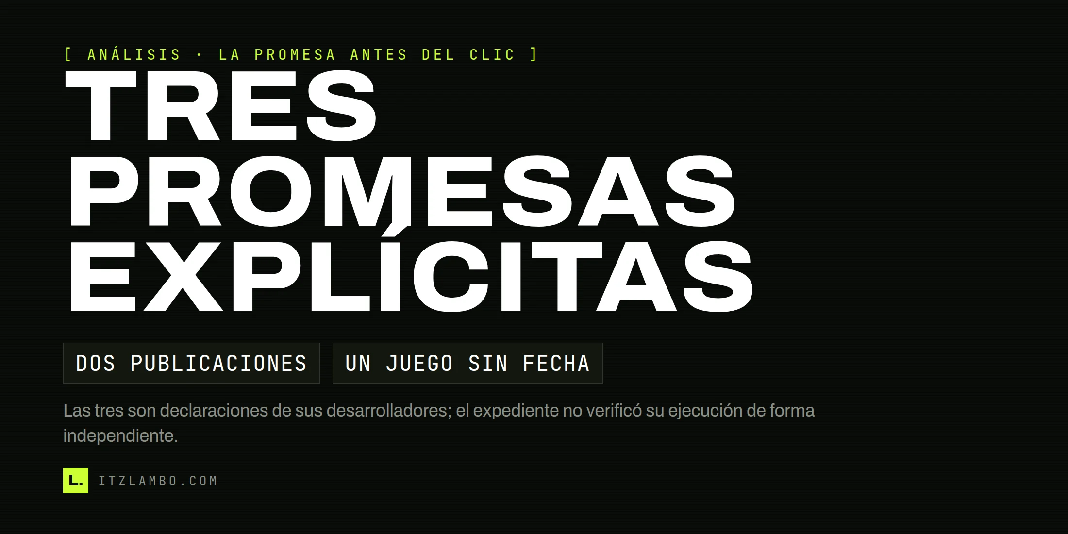 Cartel tipográfico con el texto «TRES PROMESAS EXPLÍCITAS» y la nota de que son declaraciones de desarrolladores, no pruebas independientes.