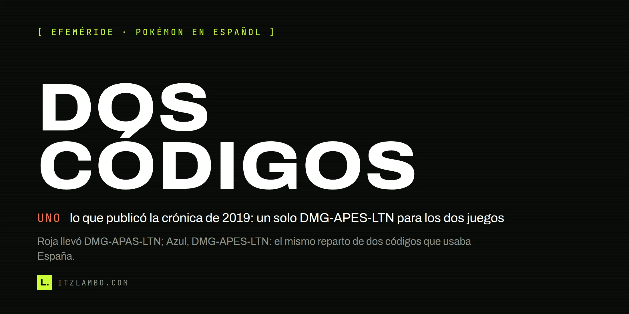Cartel tipográfico con el rótulo «DOS CÓDIGOS» en grande y, debajo, una ficha que corrige la crónica de 2019: «UNO — un solo DMG-APES-LTN para los dos juegos».