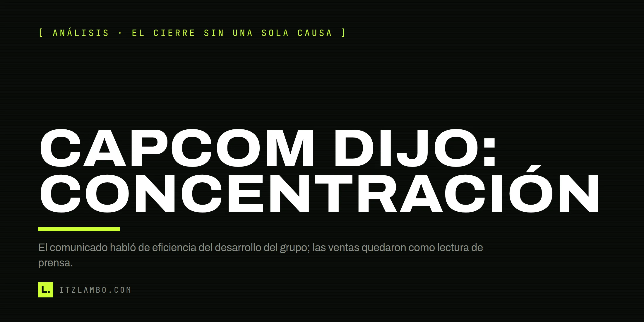 Cartel tipográfico que dice «Capcom dijo: concentración» y aclara que el comunicado justificó el cierre por eficiencia del desarrollo del grupo.
