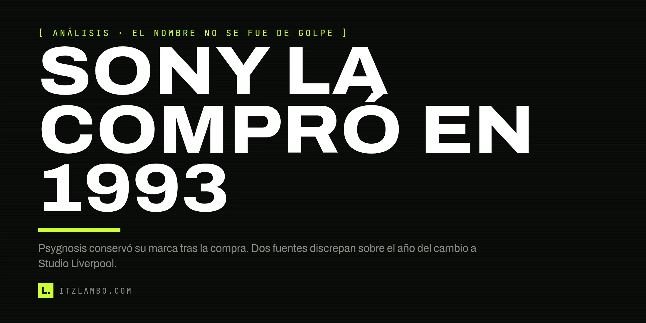Cartel tipográfico: Sony la compró en 1993. Psygnosis conservó su marca tras la adquisición y más tarde fue integrada como Studio Liverpool.
