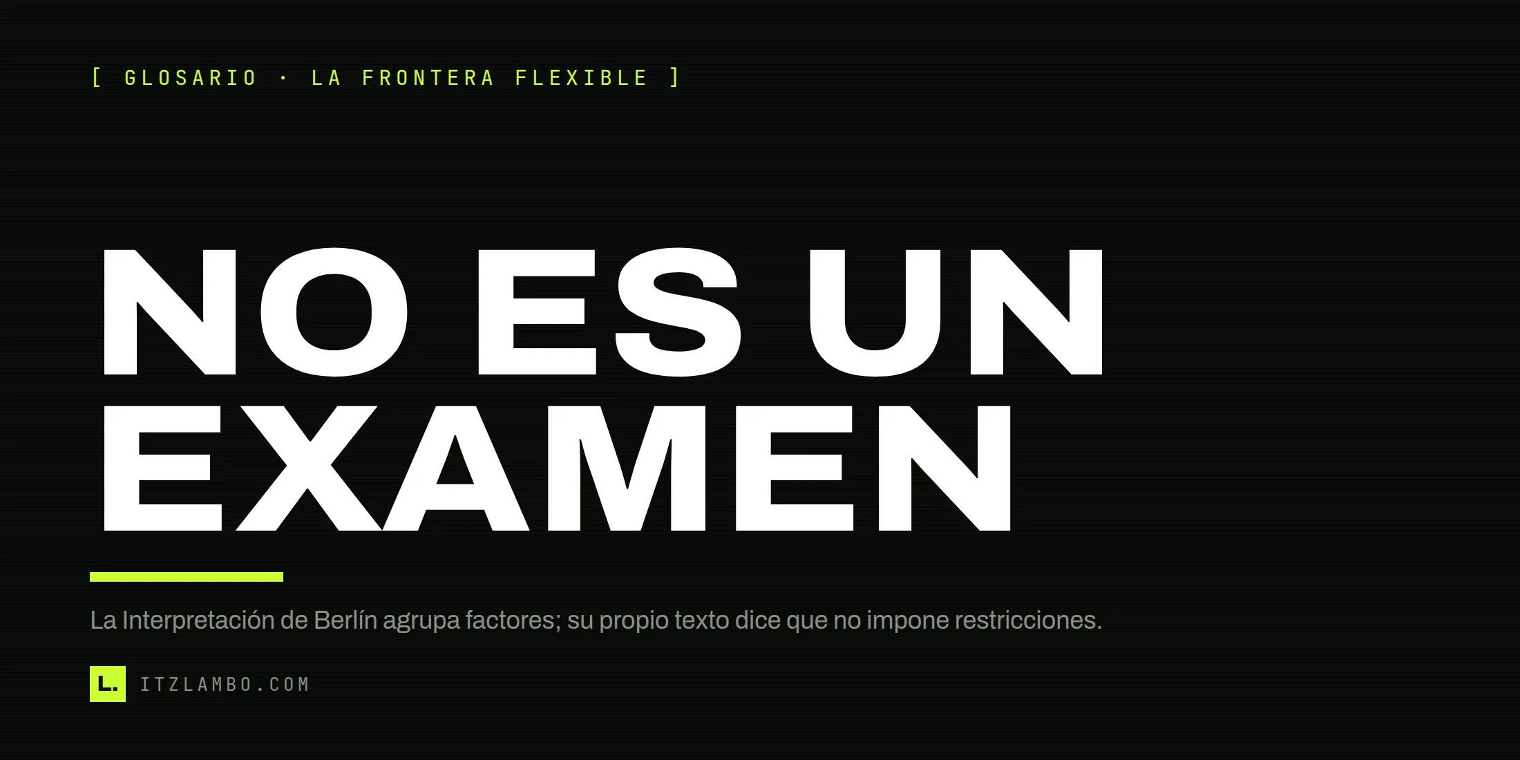 Cartel tipográfico que dice «NO ES UN EXAMEN» y aclara que la Interpretación de Berlín agrupa factores sin imponer restricciones.