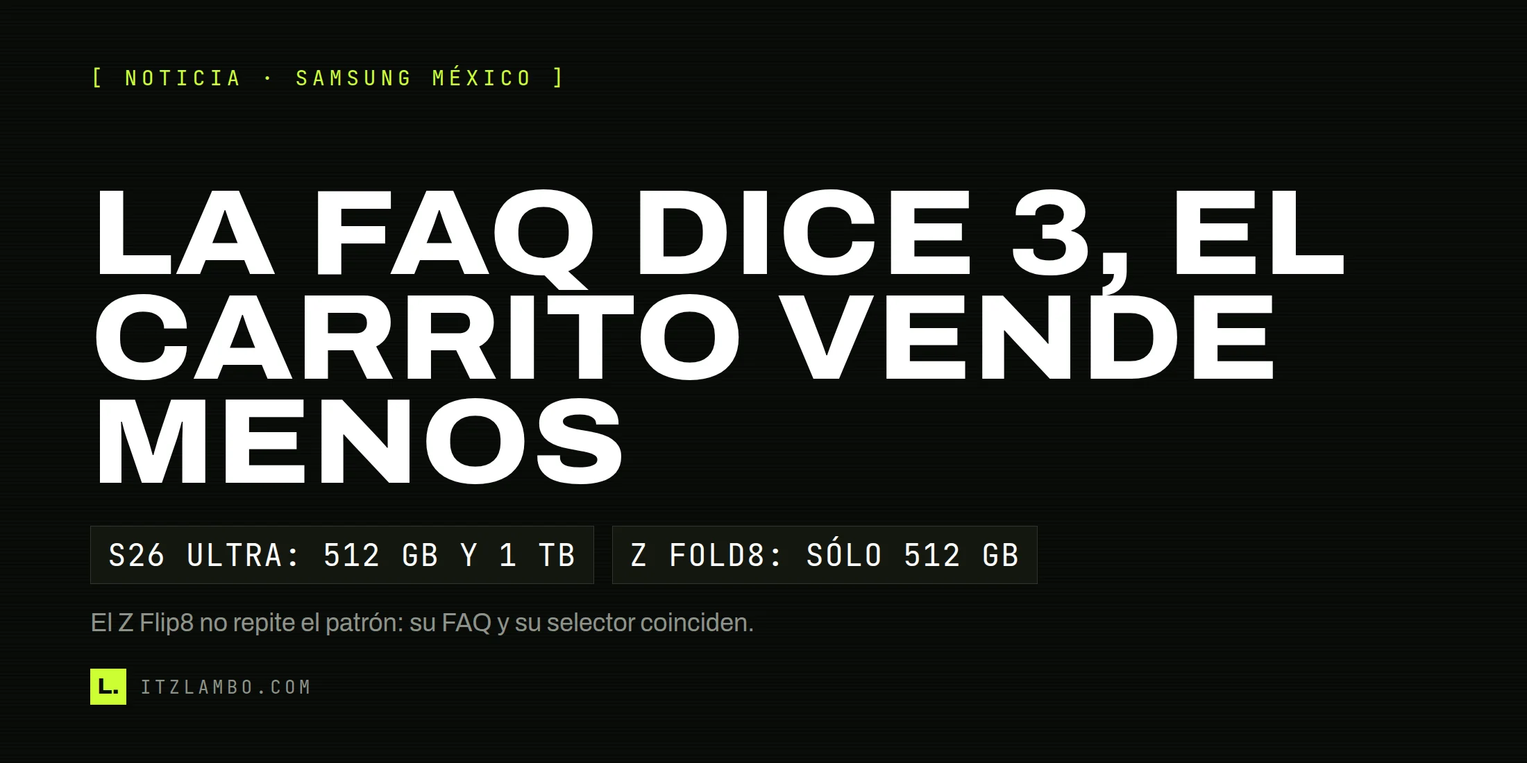 Cartel tipográfico con el texto La FAQ dice 3, el carrito vende menos, y dos fichas: Galaxy S26 Ultra ofrece 512 GB y 1 TB en el selector mexicano, Galaxy Z Fold8 sólo 512 GB. Nota: el Z Flip8 no repite el patrón.
