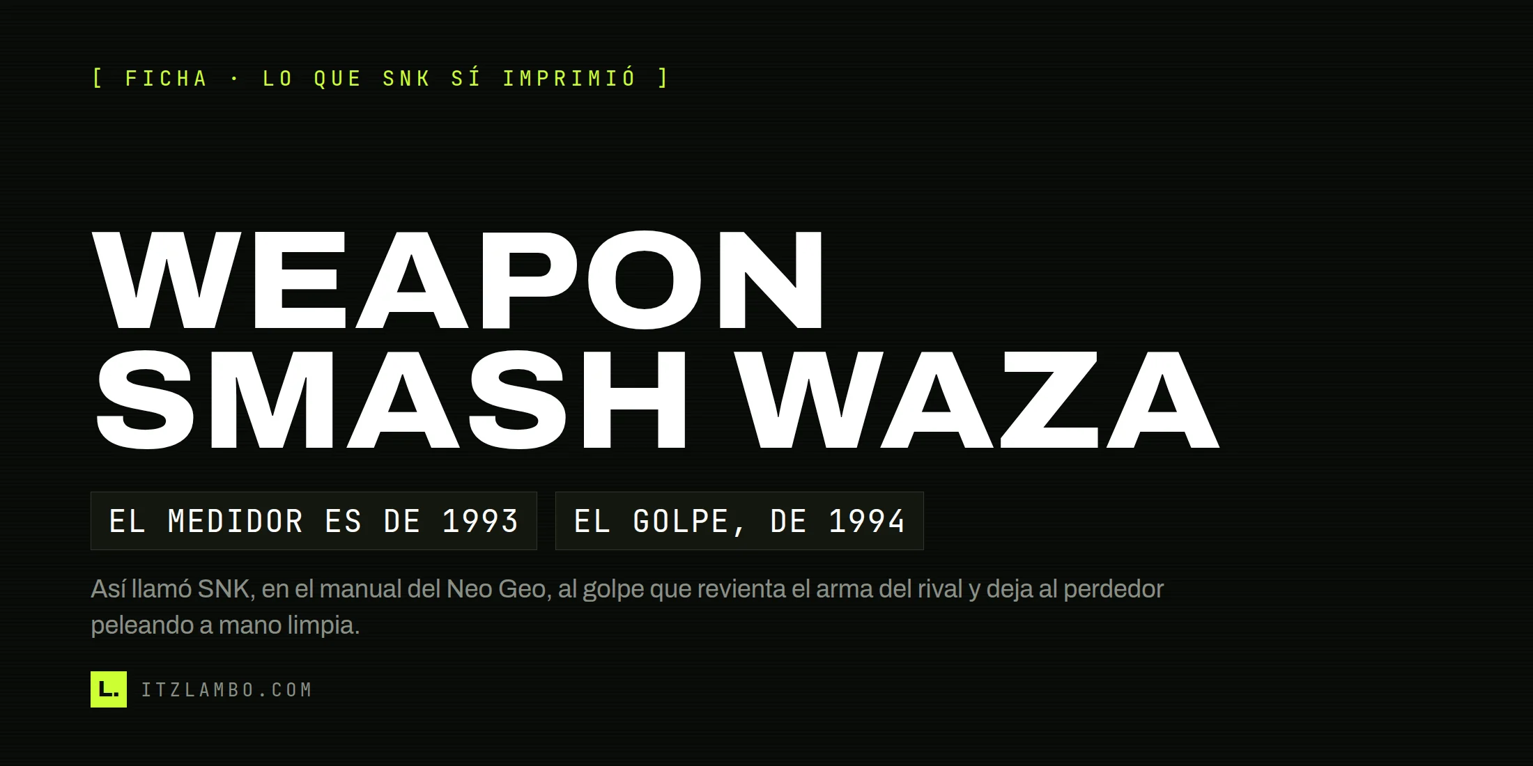 Cartel tipográfico sin fotografía: en mayúsculas muy grandes, la frase WEAPON SMASH WAZA; debajo, dos fichas que dicen «EL MEDIDOR ES DE 1993» y «EL GOLPE, DE 1994», y una nota que explica que así llamó SNK, en el manual del Neo Geo, al golpe que rompe el arma del rival.
