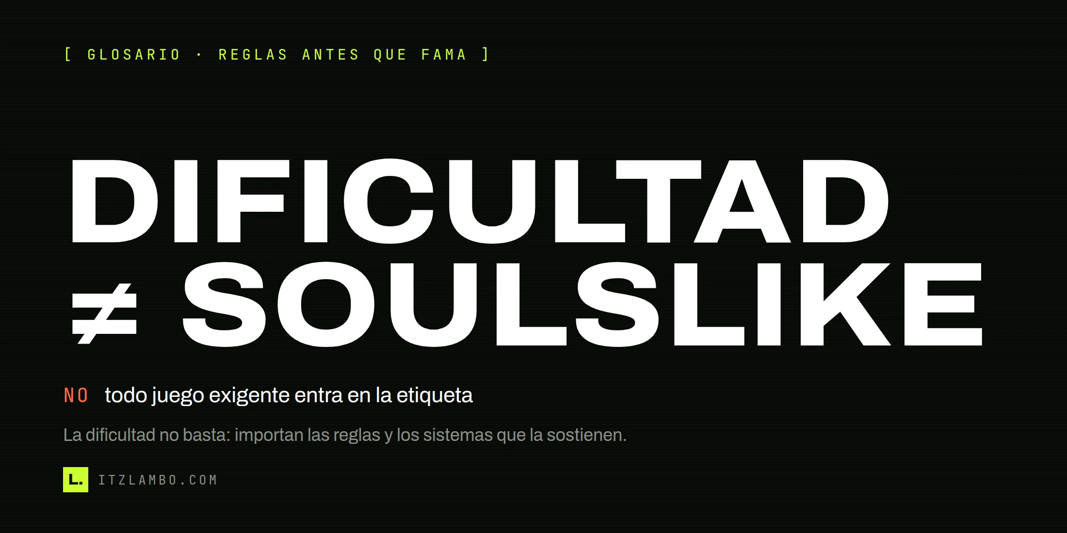 Cartel tipográfico: DIFICULTAD ≠ SOULSLIKE. Aclara que la dificultad no basta para definir el término.