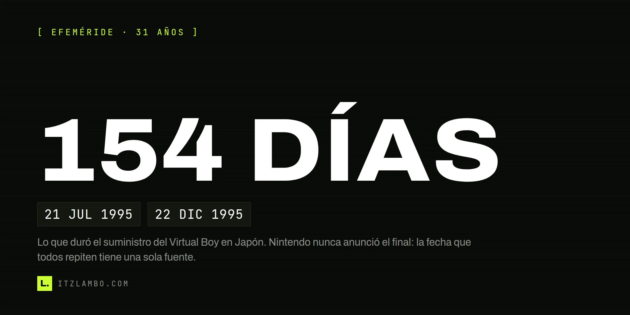 Cartel con la cifra «154 DÍAS» en grande y, debajo, en tipografía mono, las dos fechas del Virtual Boy en Japón: 21 JUL 1995 y 22 DIC 1995.