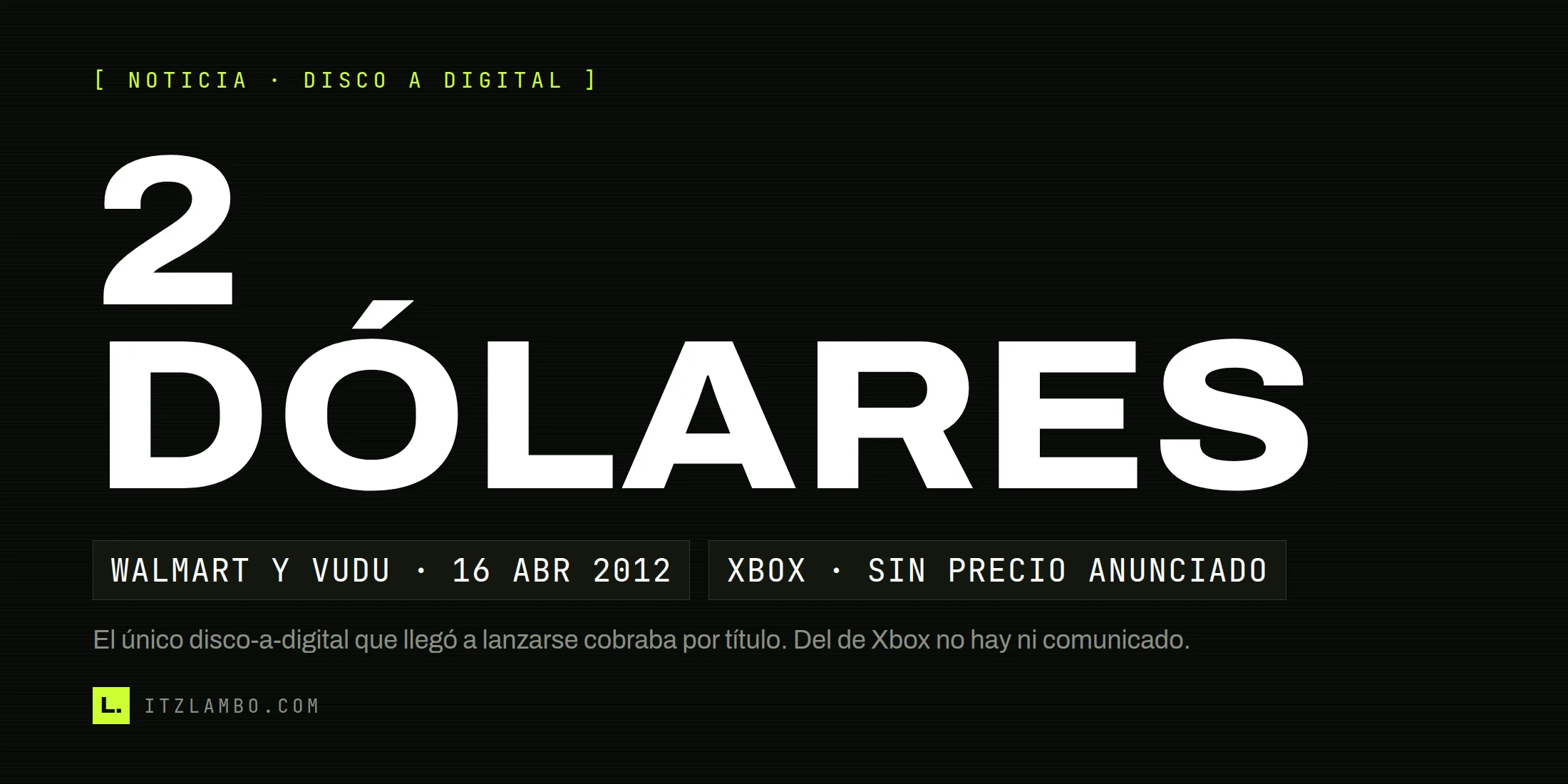 Cartel tipográfico de ItzLambo con el texto 2 DÓLARES en grande, dos fichas que contrastan el Disc to Digital de Walmart y Vudu del 16 de abril de 2012 con el de Xbox, sin precio anunciado, y una nota que recuerda que el único disco-a-digital que llegó a lanzarse cobraba por título.